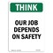 Signmission OSHA THINK Sign, Our Job Depends On Safety, 24in X 18in Rigid Plastic, 18" W, 24" L, Portrait OS-TS-P-1824-V-11931 - alternate 1